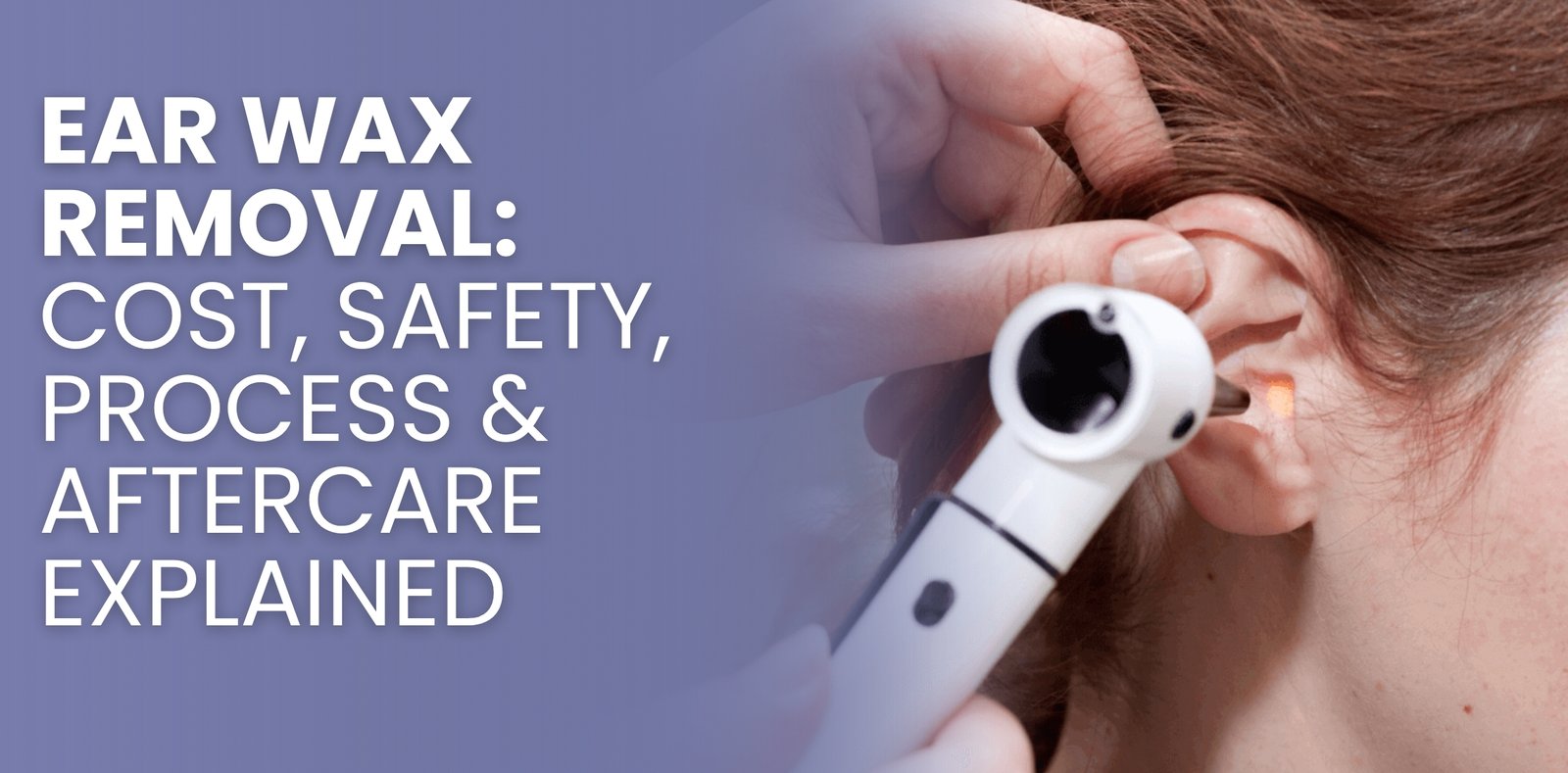 Blog thumbnail image with text "Ear Wax Removal: Cost, Safety, Process & Aftercare Explained"